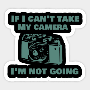 If I can't take my camera I'm not going Sticker